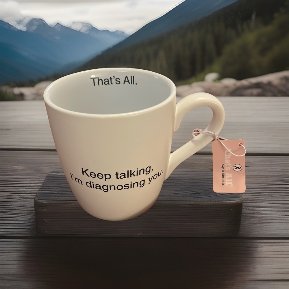 That's All "Keep Talking I'm Diagnosing You" Porcelain Hot Beverage Mug Cup NWT